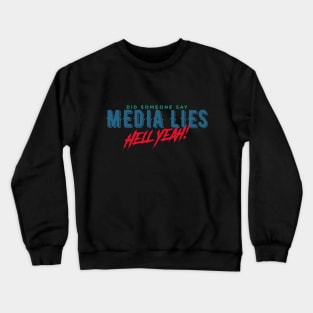 Did Someone Say MEDIA LIES? Hell Yeah! Crewneck Sweatshirt